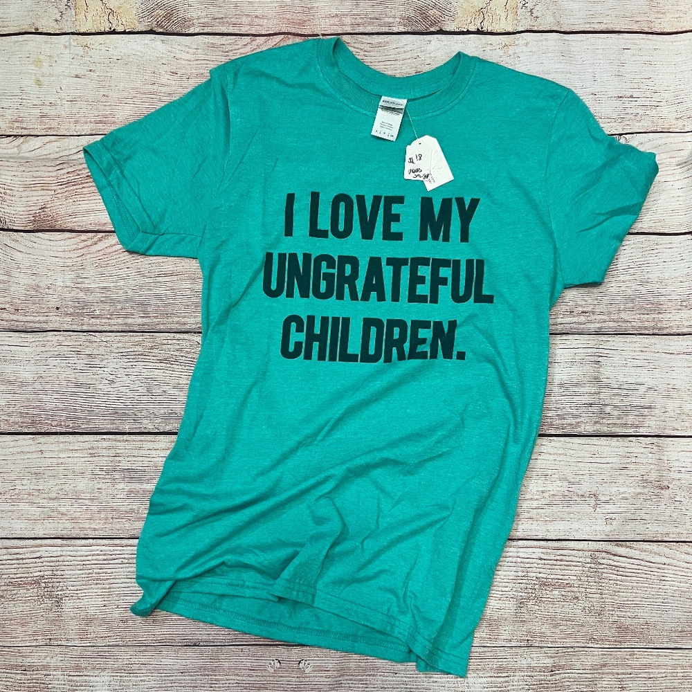 I Love My Ungrateful Children T-Shirt